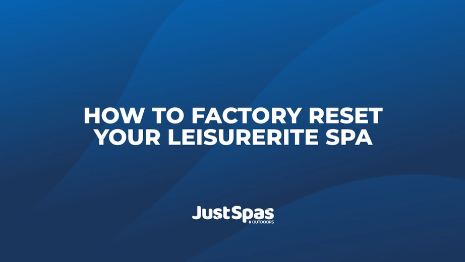 Factory Resetting Your Leisurerite Spa